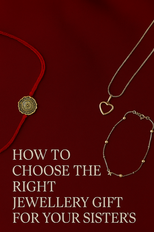 How to Choose the Right Jewellery Gift for Your Sister's Personality – Rakhi 2025 Edition